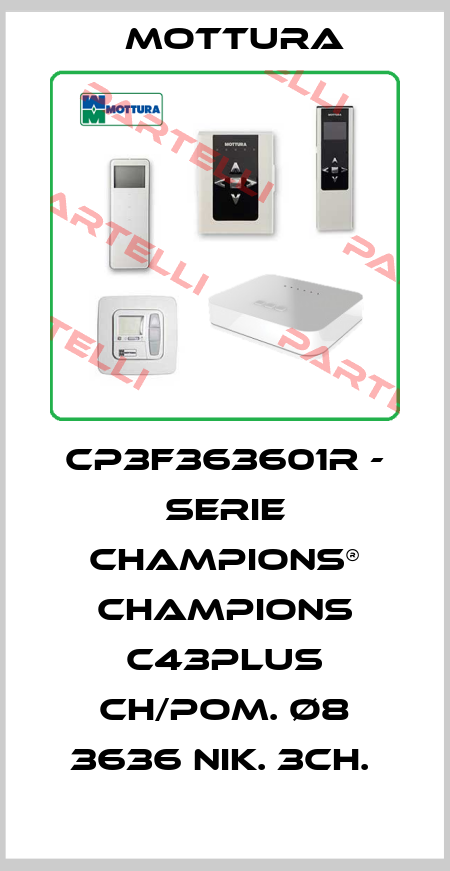 CP3F363601R - SERIE CHAMPIONS® CHAMPIONS C43PLUS CH/POM. Ø8 3636 NIK. 3CH.  MOTTURA