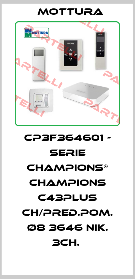 CP3F364601 - SERIE CHAMPIONS® CHAMPIONS C43PLUS CH/PRED.POM. Ø8 3646 NIK. 3CH.  MOTTURA