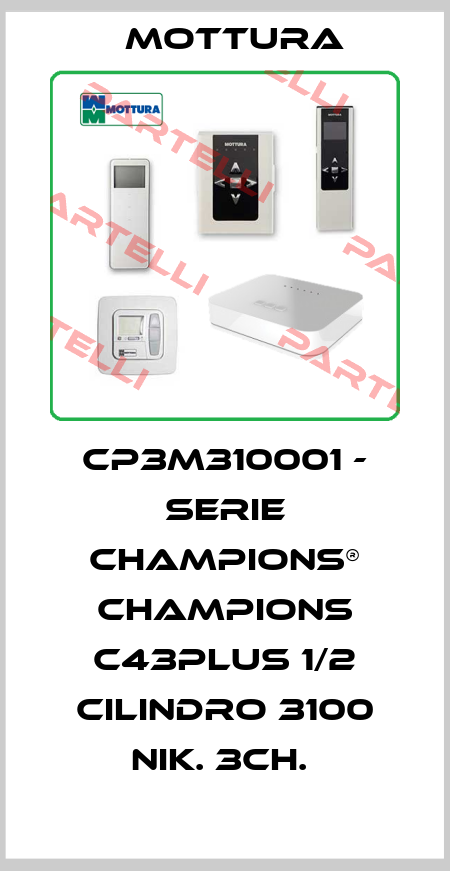 CP3M310001 - SERIE CHAMPIONS® CHAMPIONS C43PLUS 1/2 CILINDRO 3100 NIK. 3CH.  MOTTURA