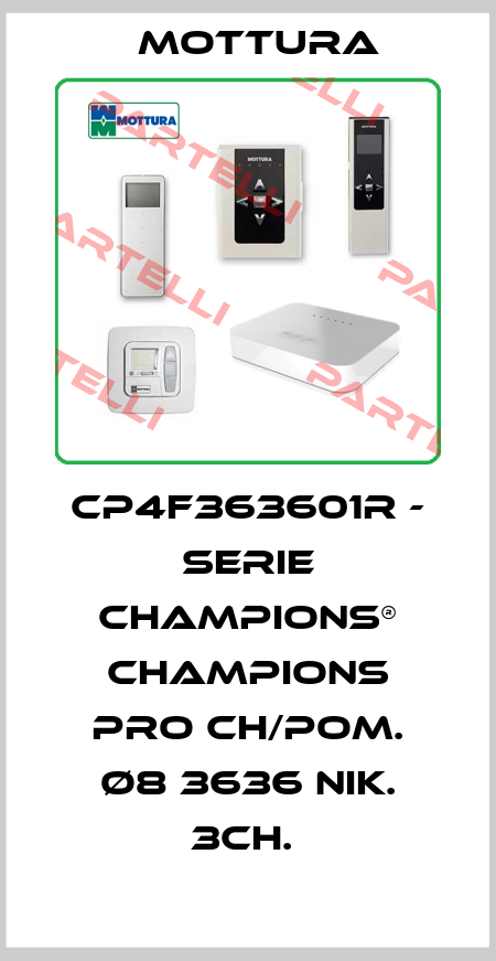 CP4F363601R - SERIE CHAMPIONS® CHAMPIONS PRO CH/POM. Ø8 3636 NIK. 3CH.  MOTTURA