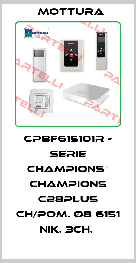 CP8F615101R - SERIE CHAMPIONS® CHAMPIONS C28PLUS CH/POM. Ø8 6151 NIK. 3CH.  MOTTURA