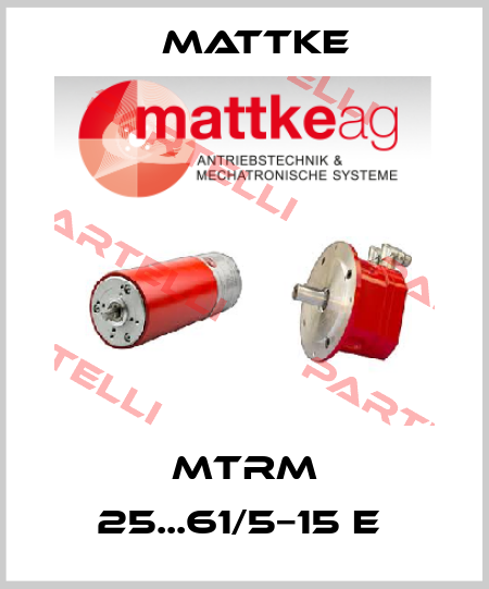 MTRM 25...61/5−15 E  Mattke