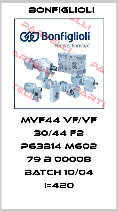 MVF44 VF/VF 30/44 F2 P63B14 M602 79 B 00008 BATCH 10/04 I=420 Bonfiglioli