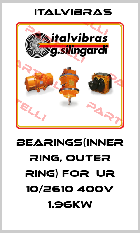 Bearings(inner ring, outer ring) for  UR 10/2610 400v 1.96KW Italvibras