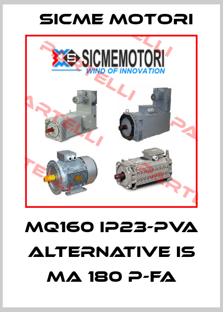 MQ160 IP23-PVA alternative is MA 180 P-FA Sicme Motori