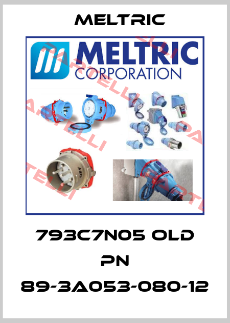 793C7N05 old PN 89-3A053-080-12 Meltric