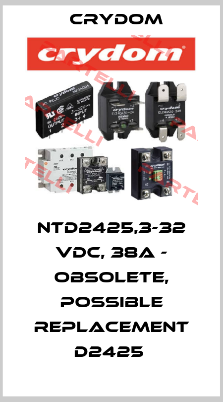 NTD2425,3-32 VDC, 38A - OBSOLETE, POSSIBLE REPLACEMENT D2425  Crydom