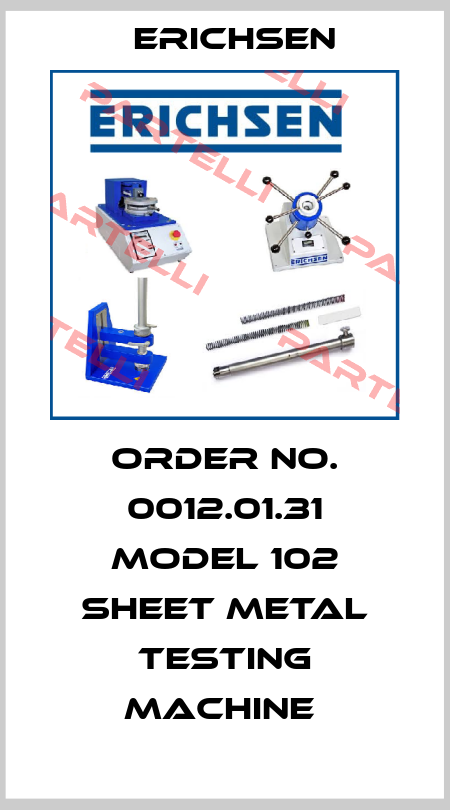 ORDER NO. 0012.01.31 MODEL 102 SHEET METAL TESTING MACHINE  Erichsen