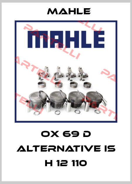 OX 69 D alternative is H 12 110 MAHLE