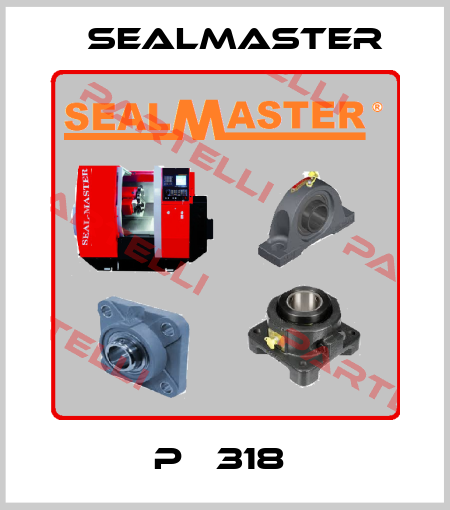 P   318  Seal Master