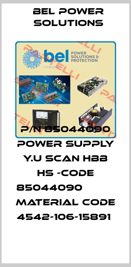 P/N 85044090 POWER SUPPLY Y.U SCAN HBB HS -CODE 85044090           MATERIAL CODE 4542-106-15891  Bel Power Solutions