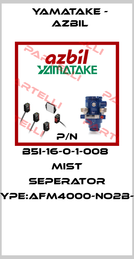 P/N B5I-16-0-1-008  MIST SEPERATOR TYPE:AFM4000-NO2B-2  Yamatake - Azbil