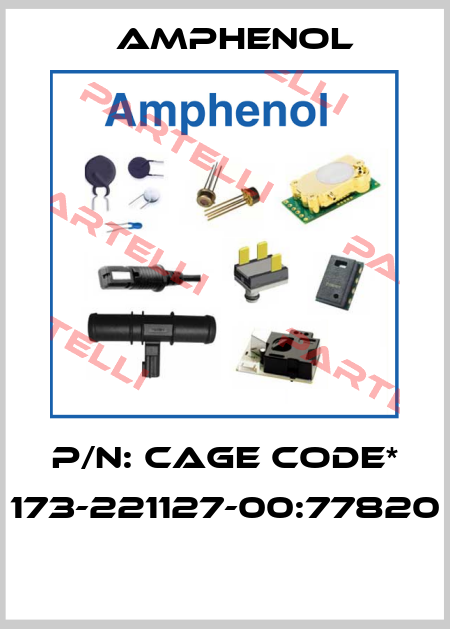 P/N: CAGE CODE* 173-221127-00:77820  Amphenol