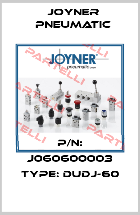 P/N: J060600003 Type: DUDJ-60 Joyner Pneumatic