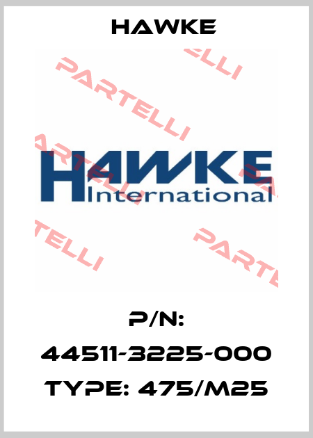 P/N: 44511-3225-000 Type: 475/M25 Hawke