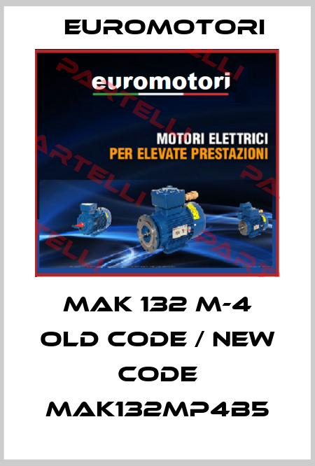 MAK 132 M-4 old code / new code MAK132MP4B5 Euromotori