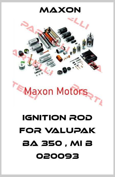 Ignition rod for Valupak BA 350 , MI B 020093 Maxon