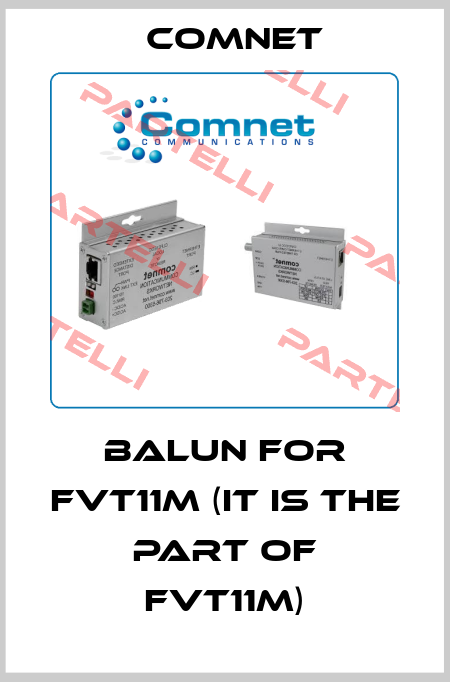 balun for FVT11M (it is the part of FVT11M) Comnet