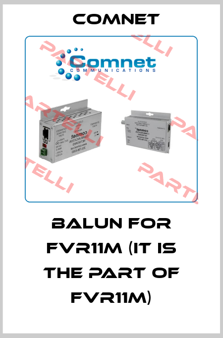 balun for FVR11M (it is the part of FVR11M) Comnet