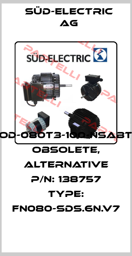 LOD-080T3-100-NSABTK obsolete, alternative P/N: 138757 Type: FN080-SDS.6N.V7 SÜD-ELECTRIC AG