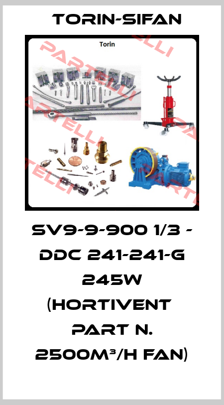 SV9-9-900 1/3 - DDC 241-241-G 245W (Hortivent  part n. 2500m³/h fan) Torin-Sifan