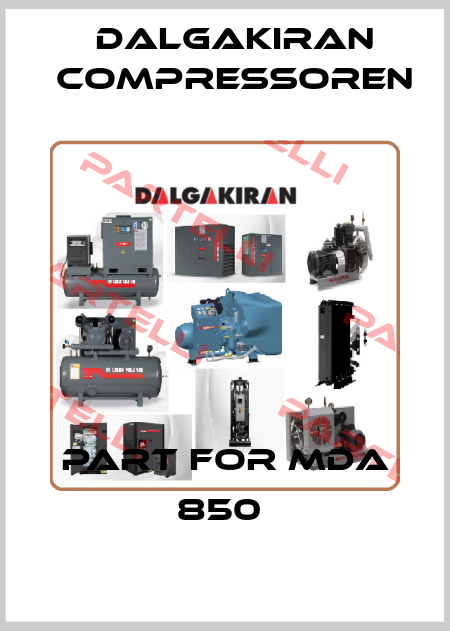 PART FOR MDA 850  DALGAKIRAN Compressoren