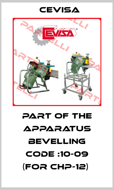 PART OF THE APPARATUS BEVELLING CODE :10-09 (FOR CHP-12)  Cevisa