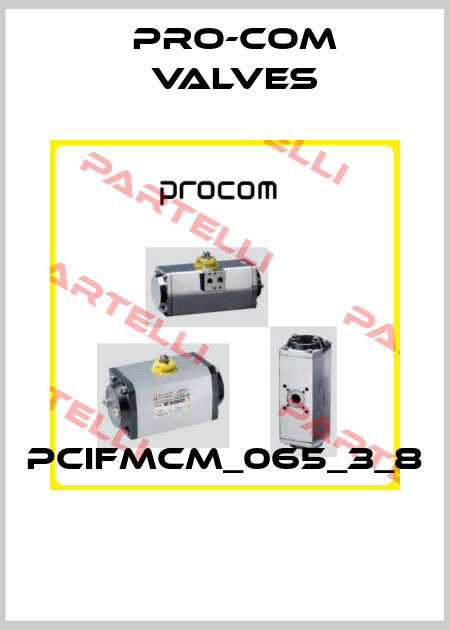 PCIFMCM_065_3_8  Pro-com Valves