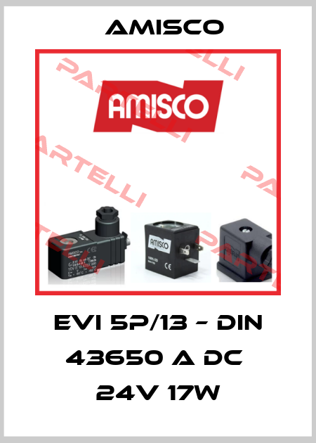 EVI 5P/13 – DIN 43650 A DC  24V 17W Amisco
