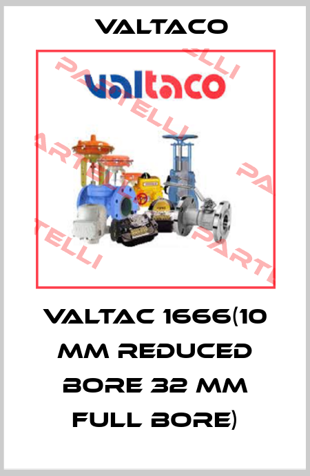 Valtac 1666(10 mm reduced Bore 32 mm Full Bore) Valtaco