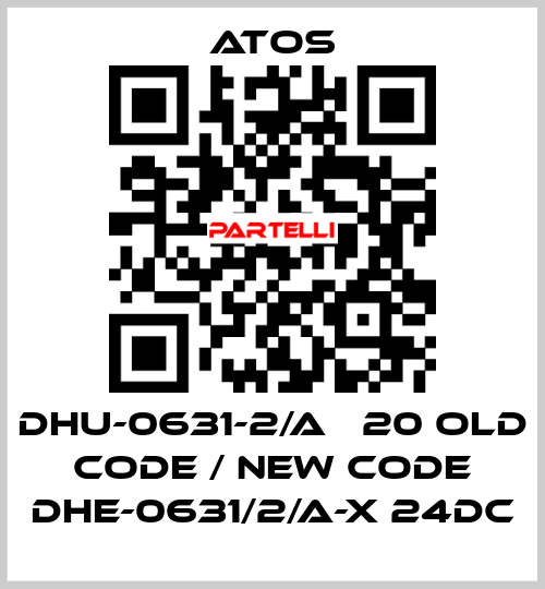 DHU-0631-2/A   20 old code / new code DHE-0631/2/A-X 24DC Atos