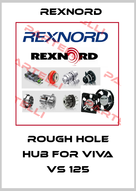 Rough hole hub for Viva VS 125 Rexnord