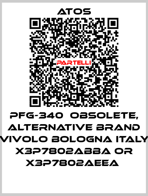 PFG-340  OBSOLETE, alternative Brand Vivolo Bologna Italy X3P7802ABBA or X3P7802AEEA  Atos