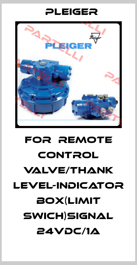 FOR  REMOTE CONTROL VALVE/THANK LEVEL-INDICATOR BOX(LIMIT SWICH)SIGNAL 24VDC/1A Pleiger