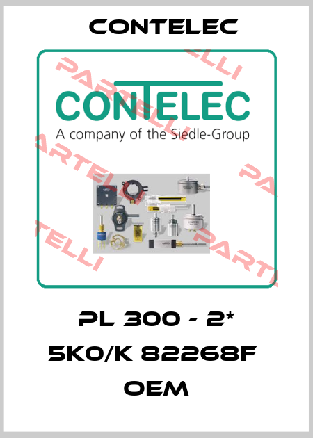 PL 300 - 2* 5k0/k 82268F  OEM Contelec