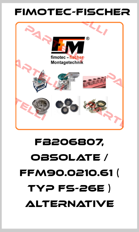 FB206807, obsolate / FFM90.0210.61 ( Typ FS-26E ) alternative Fimotec-Fischer