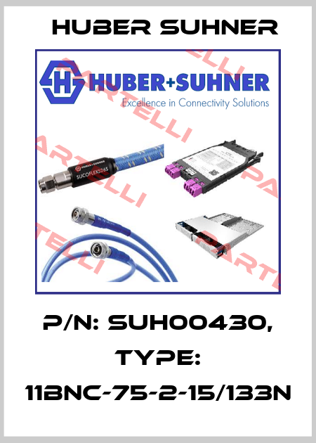 P/N: SUH00430, Type: 11BNC-75-2-15/133N Huber Suhner
