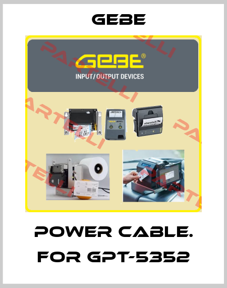 POWER CABLE. FOR GPT-5352 GeBe