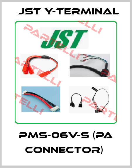 PMS-06V-S (PA CONNECTOR)  Jst Y-Terminal