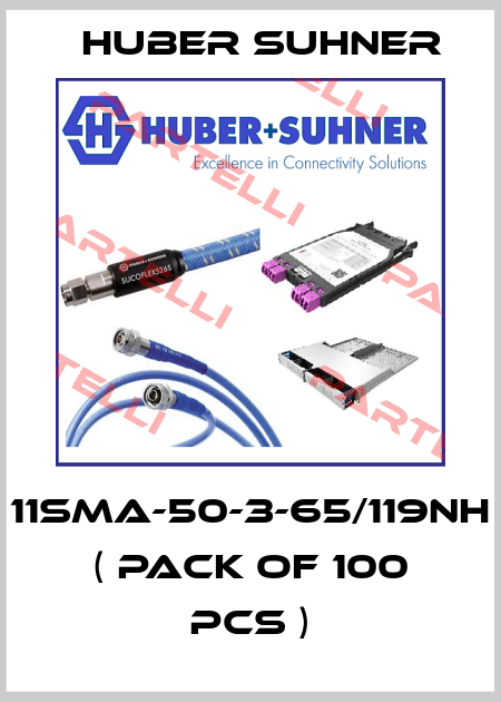 11SMA-50-3-65/119NH ( Pack of 100 pcs ) Huber Suhner
