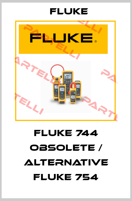 Fluke 744 obsolete / alternative Fluke 754 Fluke
