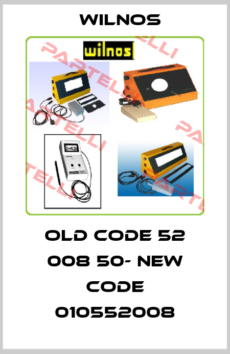 old code 52 008 50- new code 010552008 Wilnos