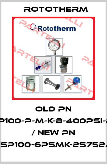 old PN CSP100-P-M-K-B-400PSI-2-A / new PN CSP100-6PSMK-2S752A Rototherm