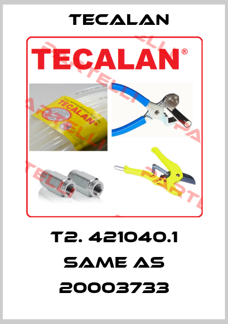 T2. 421040.1 same as 20003733 Tecalan