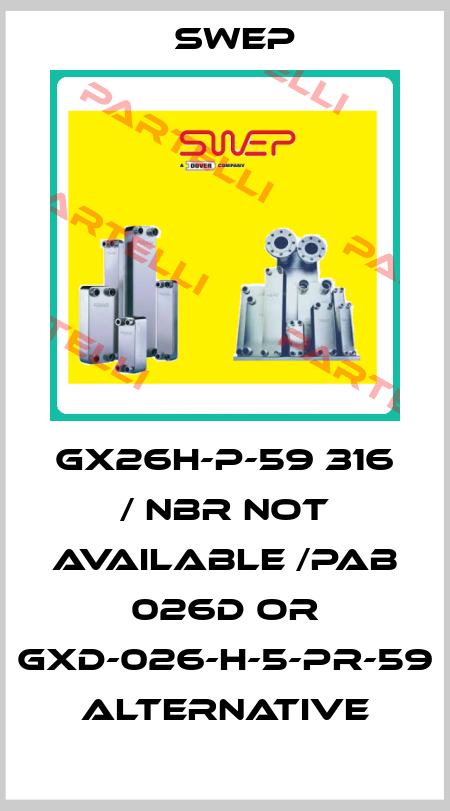 GX26H-P-59 316 / NBR not available /PAB 026D or GXD-026-H-5-PR-59 alternative Swep