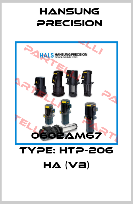 0602AM67 Type: HTP-206 HA (VB) Hansung Precision