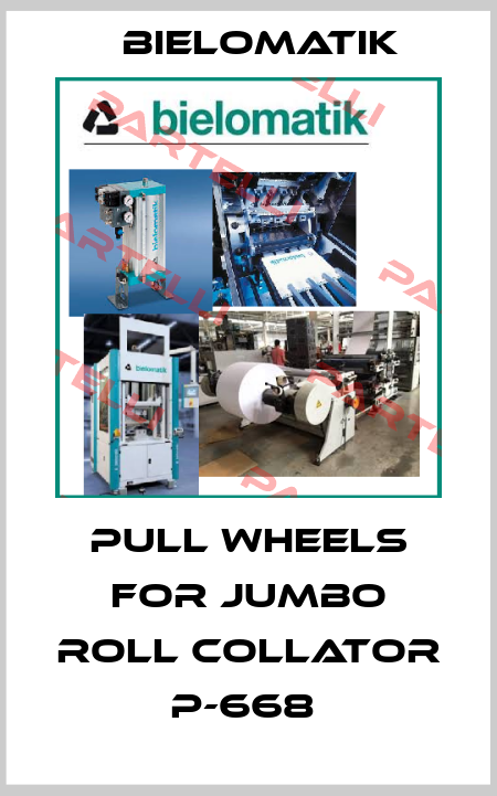 PULL WHEELS FOR JUMBO ROLL COLLATOR P-668  Bielomatik