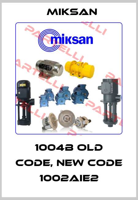 1004B old code, new code 1002AIE2 Miksan