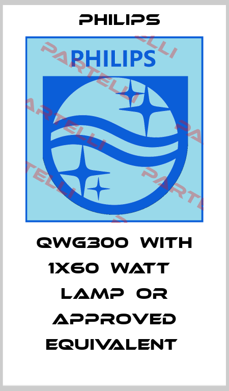 QWG300  WITH 1X60  WATT   LAMP  OR APPROVED EQUIVALENT  Philips