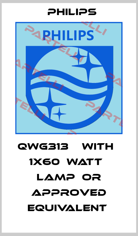 QWG313    WITH   1X60  WATT   LAMP  OR APPROVED EQUIVALENT  Philips